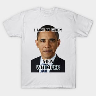 i like it when men whimper obama ver T-Shirt